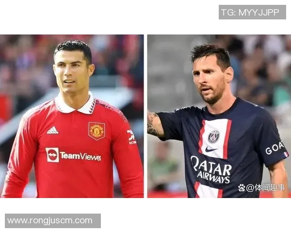 足球明星脚法对比分析探讨梅西与C罗的技术特点与风格差异 足球明星脚法对比分析探讨梅西与C罗的技术特点与风格差异